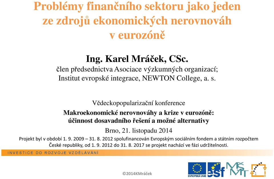 Vědeckopopularizační konference Makroekonomické nerovnováhy a krize v eurozóně: účinnost dosavadního řešení a možné alternativy Brno, 21.