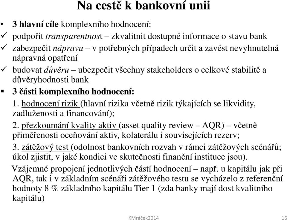 hodnocení rizik (hlavní rizika včetně rizik týkajících se likvidity, zadluženosti a financování); 2.