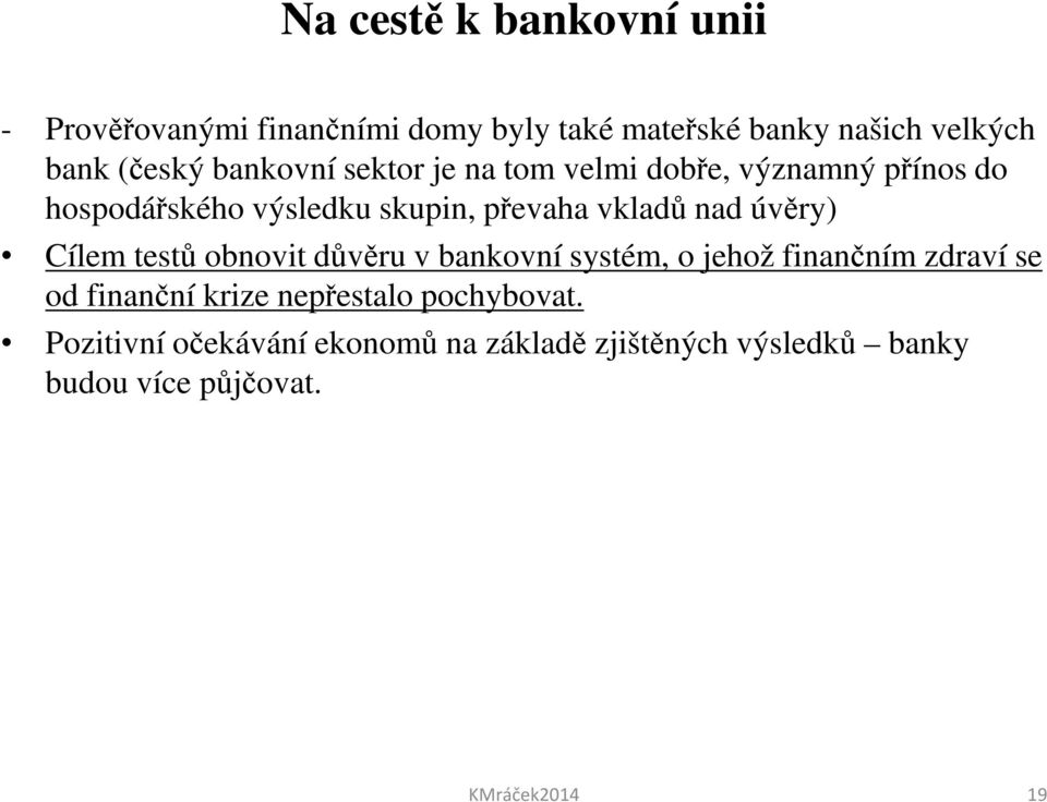 úvěry) Cílem testů obnovit důvěru v bankovní systém, o jehož finančním zdraví se od finanční krize nepřestalo