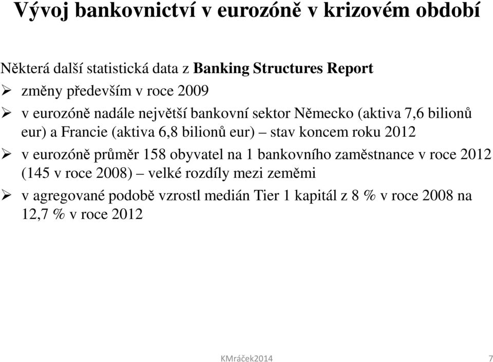 bilionů eur) stav koncem roku 2012 v eurozóně průměr 158 obyvatel na 1 bankovního zaměstnance v roce 2012 (145 v roce