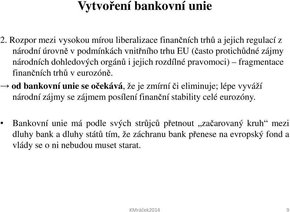 národních dohledových orgánů i jejich rozdílné pravomoci) fragmentace finančních trhů v eurozóně.