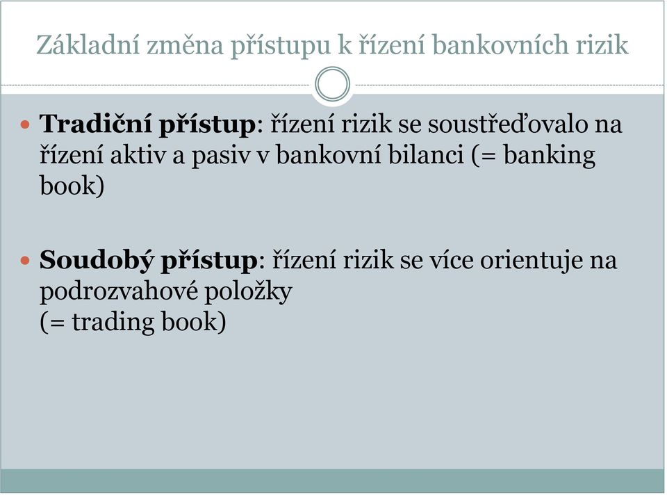 pasiv v bankovní bilanci (= banking book) Soudobý přístup: