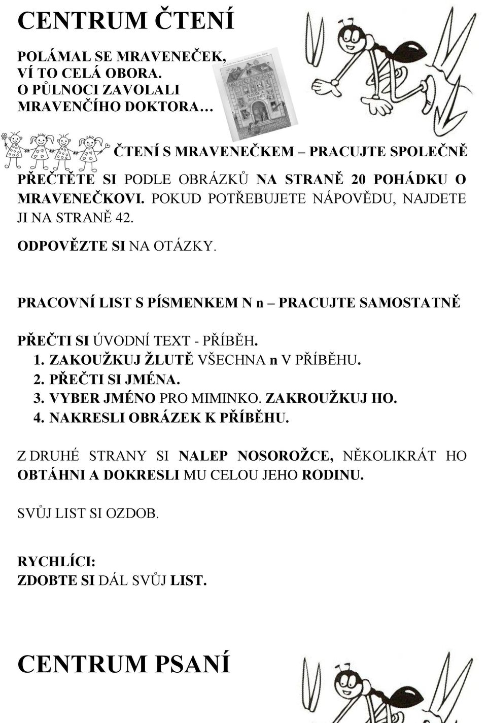 PRACOVNÍ LIST S PÍSMENKEM N n PRACUJTE SAMOSTATNĚ PŘEČTI SI ÚVODNÍ TEXT - PŘÍBĚH. 1. ZAKOUŽKUJ ŽLUTĚ VŠECHNA n V PŘÍBĚHU. 2. PŘEČTI SI JMÉNA. 3.