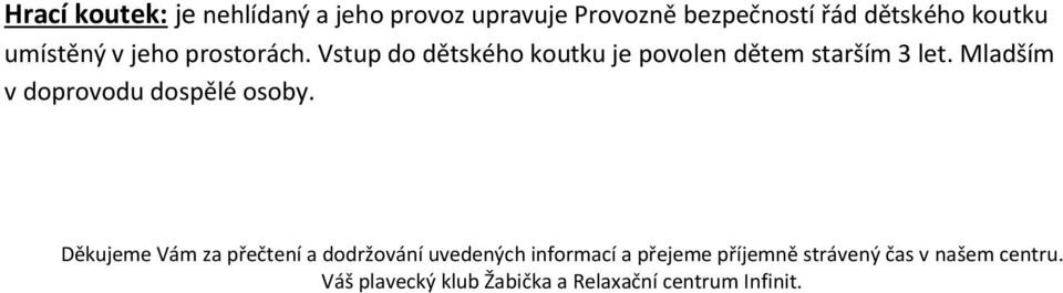 Mladším v doprovodu dospělé osoby.