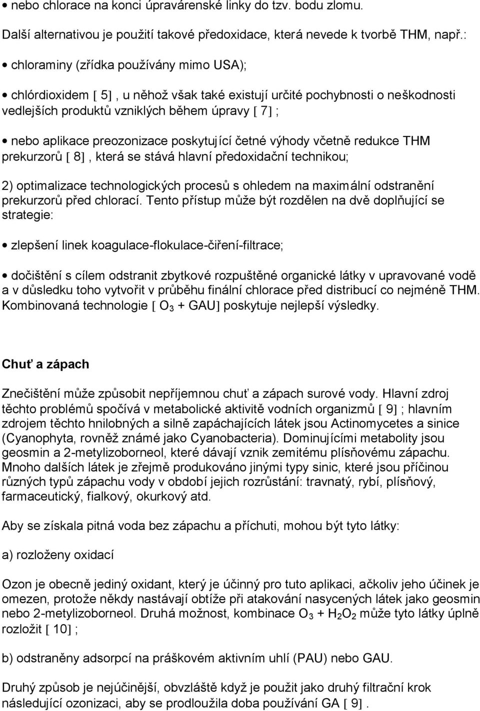 preozonizace poskytujícíč etné vý hody vč etně redukce THM prekurzorů [ 8], která se stává hlavnípředoxidač nítechnikou; 2) optimalizace technologický ch procesů s ohledem na maximálníodstraně ní