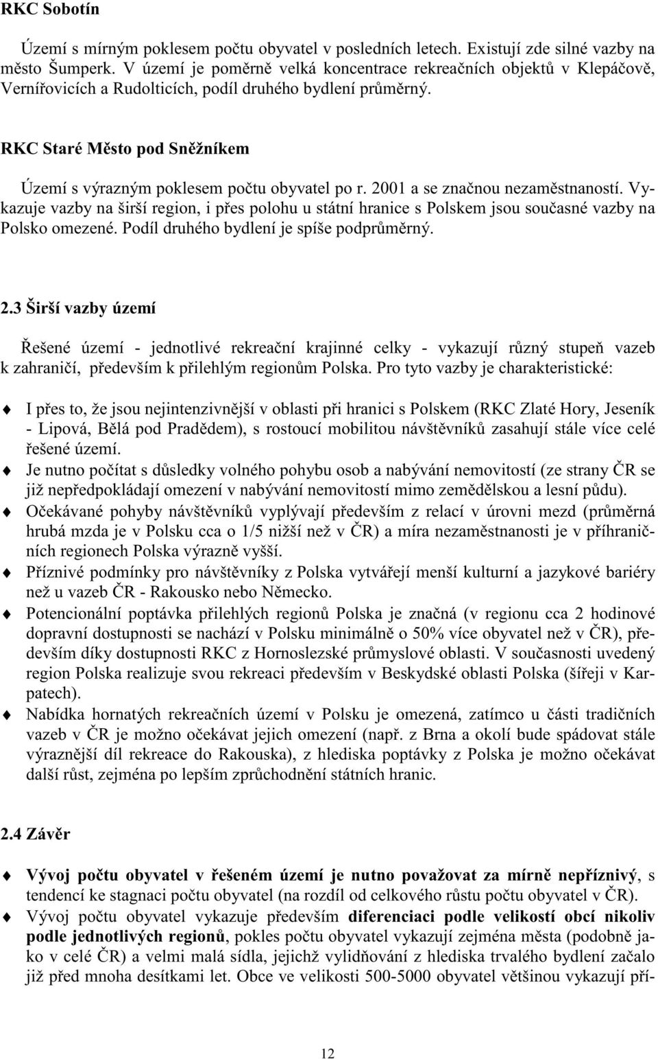 RKC Staré M sto pod Sn žníkem Území s výrazným poklesem po tu obyvatel po r. 2001 a se zna nou nezam stnaností.