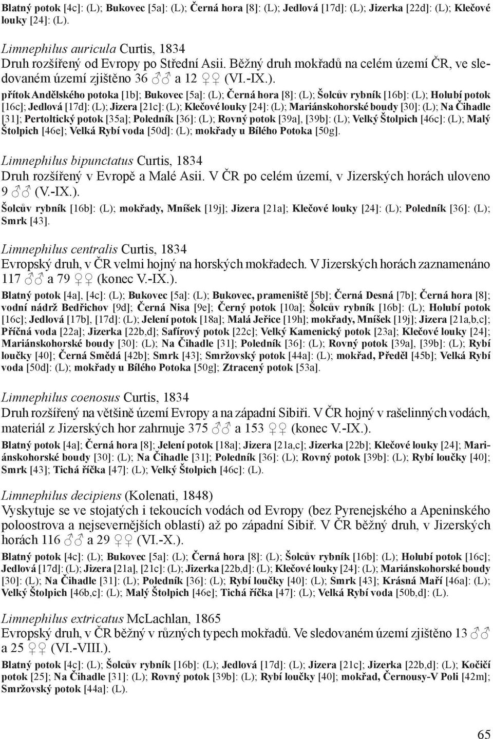 přítok Andělského potoka [1b]; Bukovec [5a]: (L); Černá hora [8]: (L); Šolcův rybník [16b]: (L); Holubí potok [16c]; Jedlová [17d]: (L); Jizera [21c]: (L); Klečové louky [24]: (L); Mariánskohorské