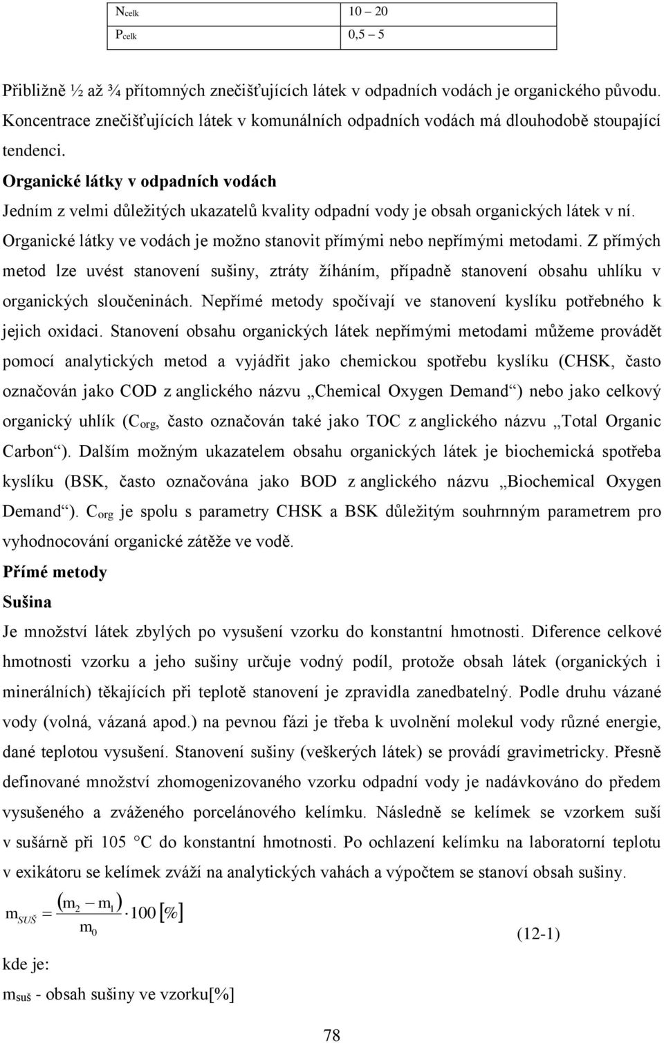 Organické látky v odpadních vodách Jedním z velmi důležitých ukazatelů kvality odpadní vody je obsah organických látek v ní.