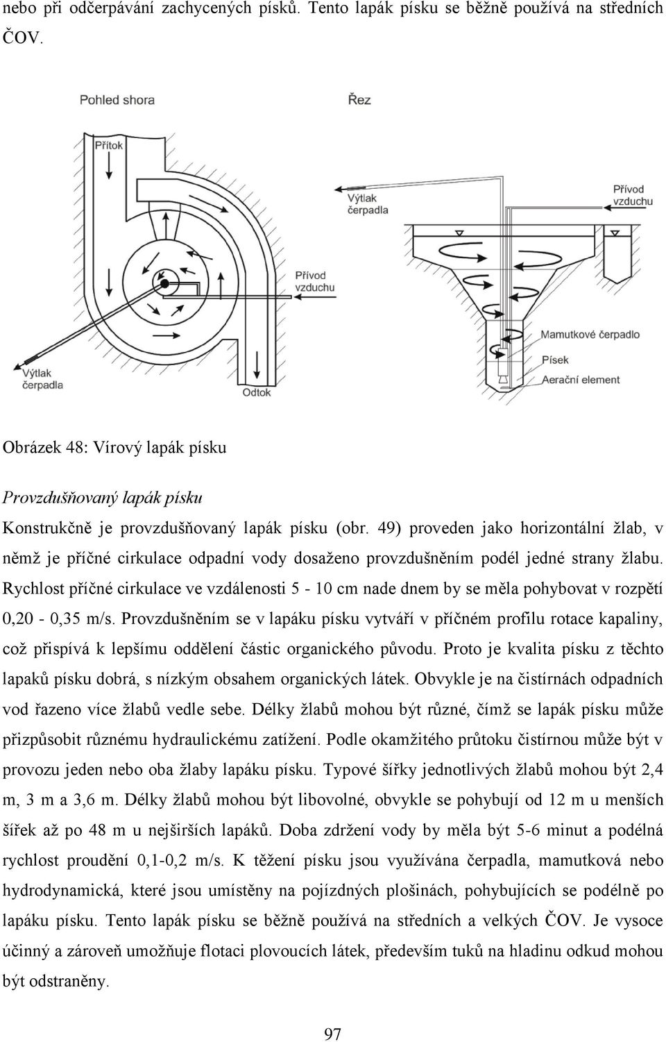 Rychlost příčné cirkulace ve vzdálenosti 5-10 cm nade dnem by se měla pohybovat v rozpětí 0,20-0,35 m/s.