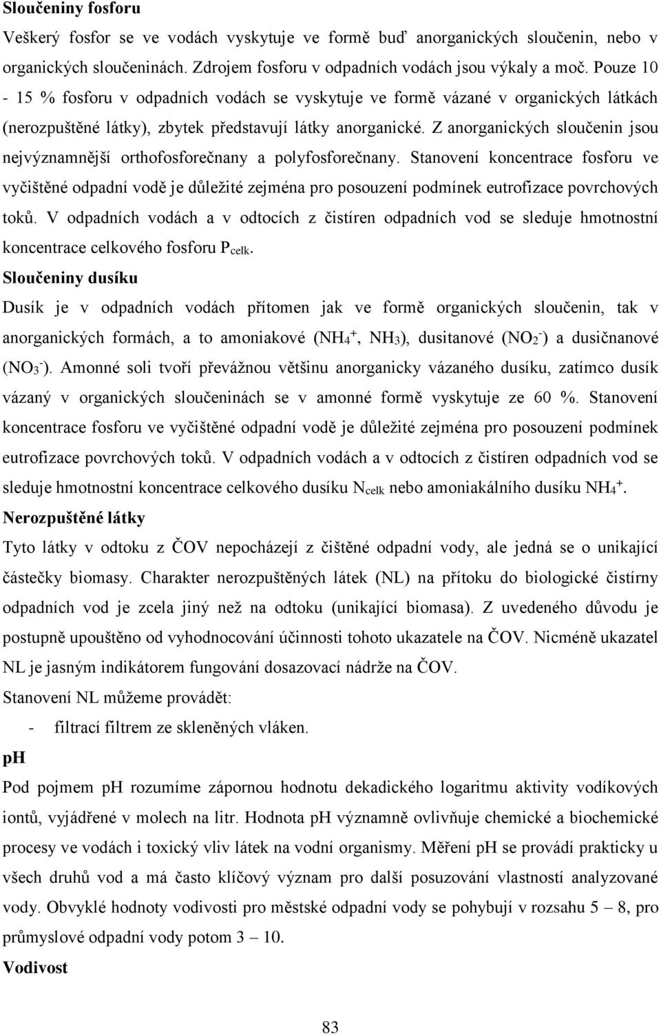 Z anorganických sloučenin jsou nejvýznamnější orthofosforečnany a polyfosforečnany.