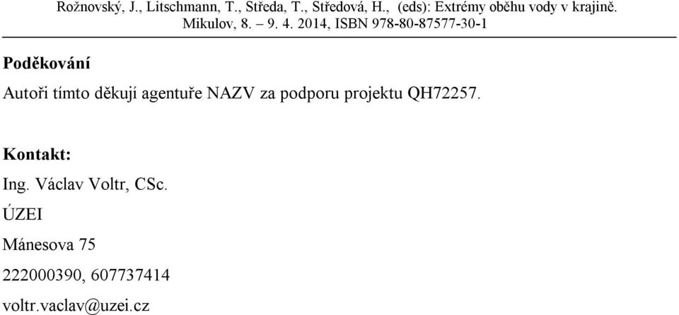 Autoři tímto děkují agentuře NAZV za podporu projektu QH72257.