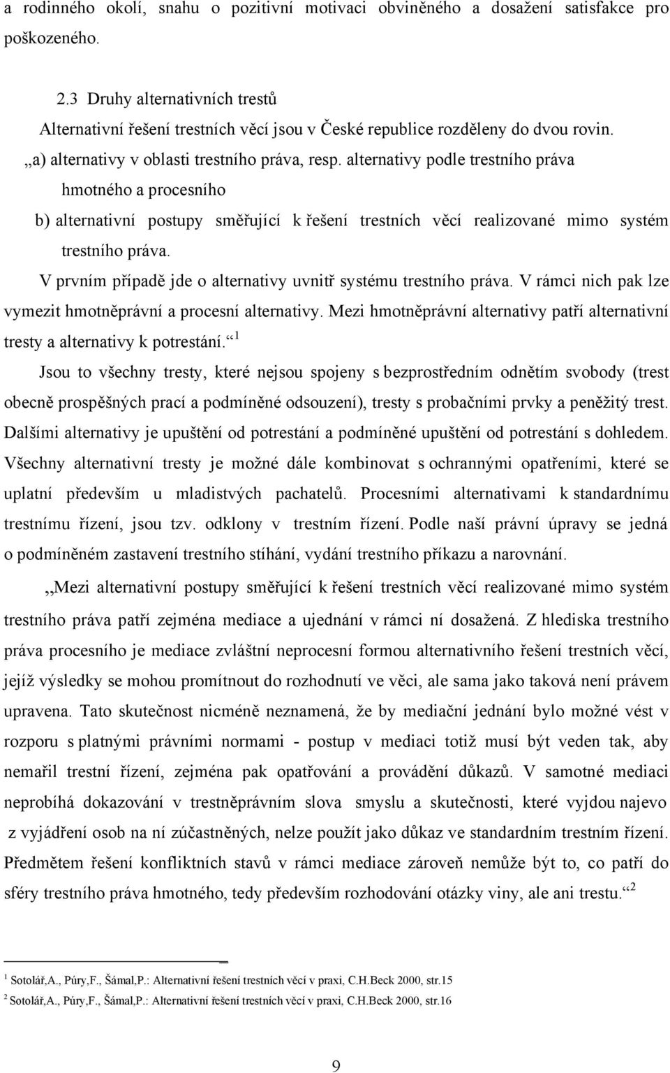 alternativy podle trestního práva hmotného a procesního b) alternativní postupy směřující k řešení trestních věcí realizované mimo systém trestního práva.