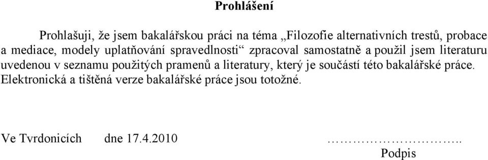 literaturu uvedenou v seznamu použitých pramenů a literatury, který je součástí této