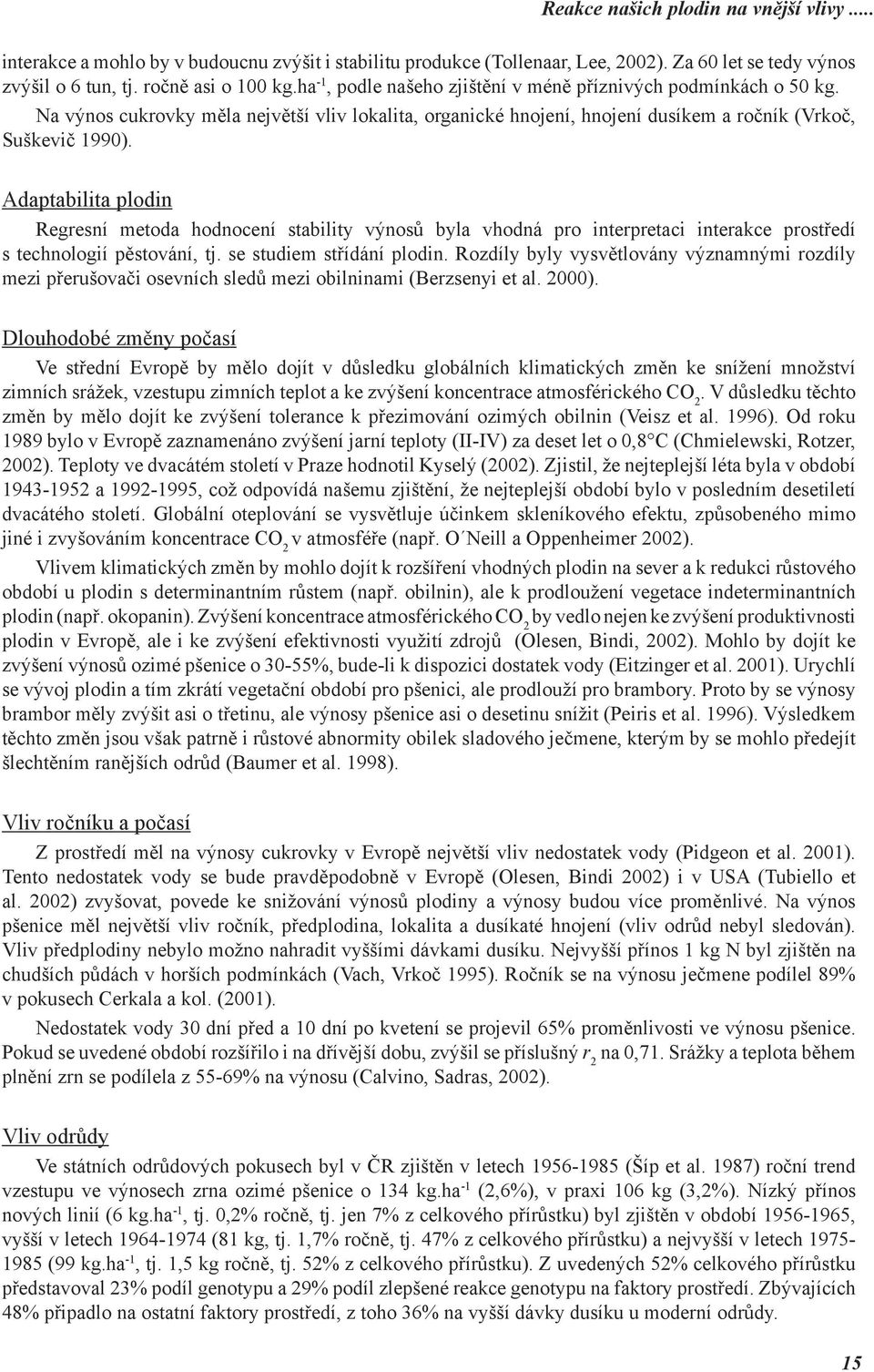 Adaptabilita plodin Regresní metoda hodnocení stability výnosů byla vhodná pro interpretaci interakce prostředí s technologií pěstování, tj. se studiem střídání plodin.