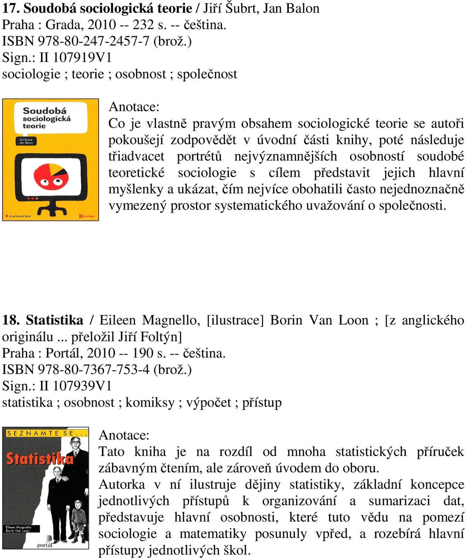 nejvýznamnějších osobností soudobé teoretické sociologie s cílem představit jejich hlavní myšlenky a ukázat, čím nejvíce obohatili často nejednoznačně vymezený prostor systematického uvažování o