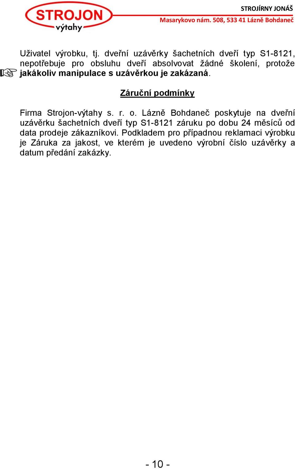 manipulace s uzávěrkou je zakázaná. Záruční podmínky Firma Strojon-výtahy s. r. o.