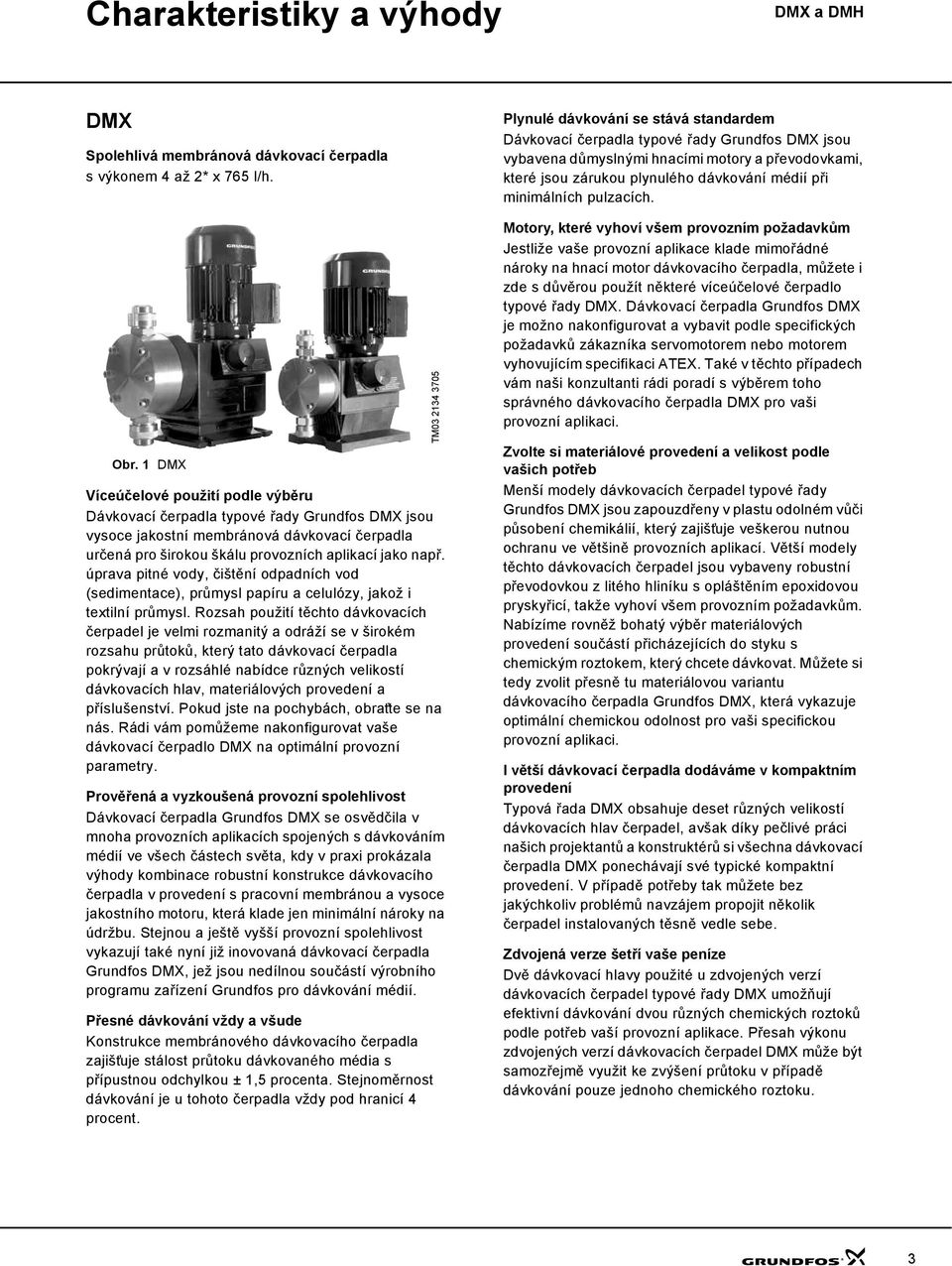 úprava pitné vody, čištění odpadních vod (sedimentace), průmysl papíru a celulózy, jakož i textilní průmysl.