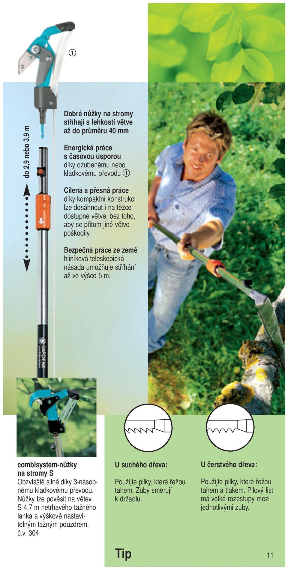 combisystem-nůžky na stromy S Obzvláště silné díky 3-násobnému kladkovému převodu. Nůžky lze pověsit na větev. S 4,7 m netrhavého tažného lanka a výškově nastavitelným tažným pouzdrem. č.v. 304 U suchého dřeva: Použijte pilky, které řežou tahem.