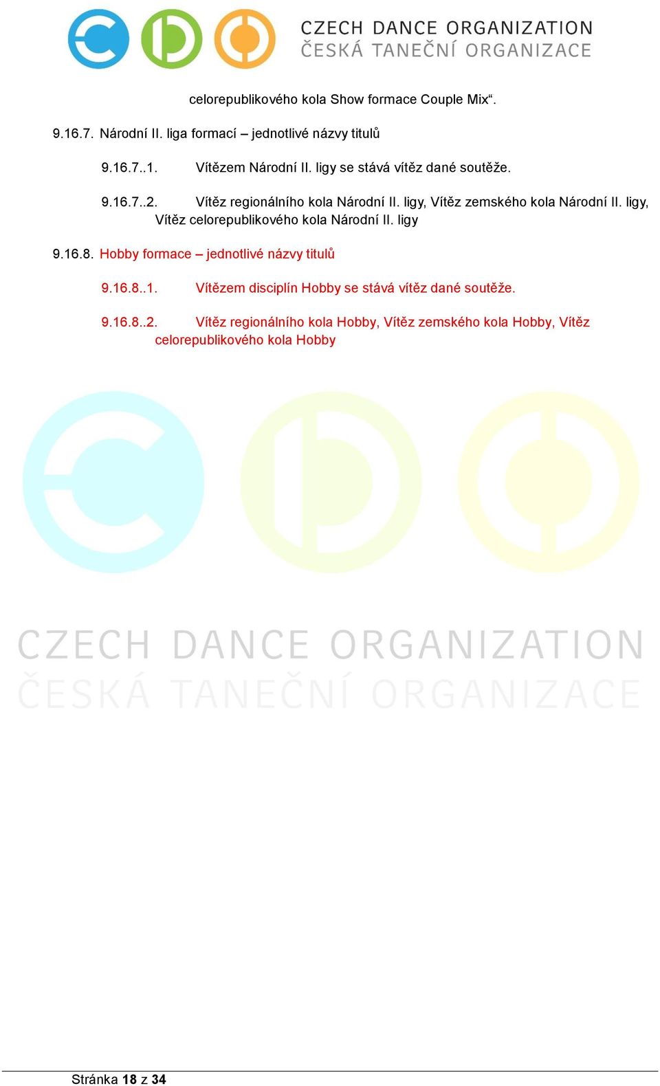 ligy, Vítěz celorepublikového kola Národní II. ligy 9.16.8. Hobby formace jednotlivé názvy titulů 9.16.8..1. Vítězem disciplín Hobby se stává vítěz dané soutěže.