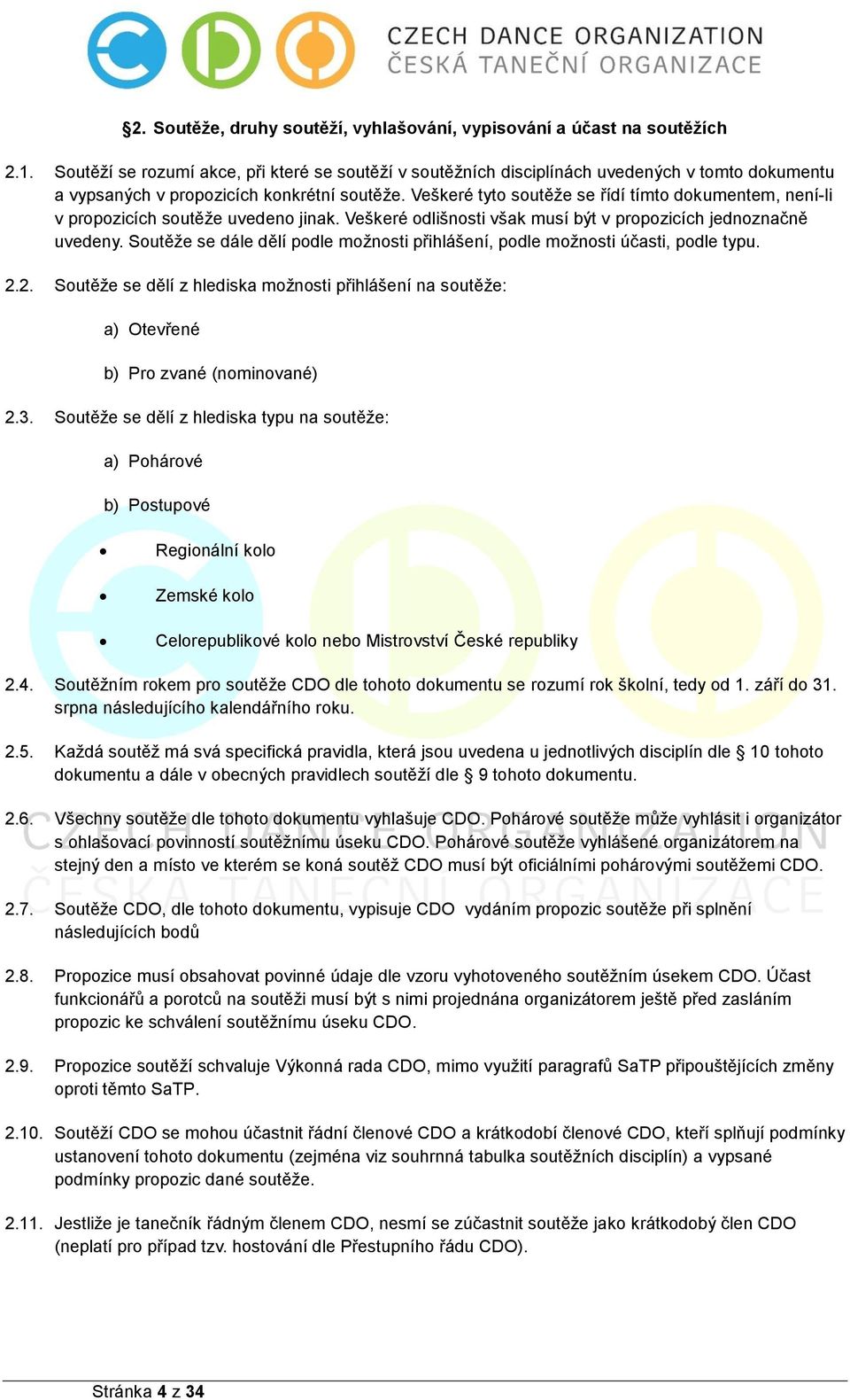 Veškeré tyto soutěže se řídí tímto dokumentem, není-li v propozicích soutěže uvedeno jinak. Veškeré odlišnosti však musí být v propozicích jednoznačně uvedeny.