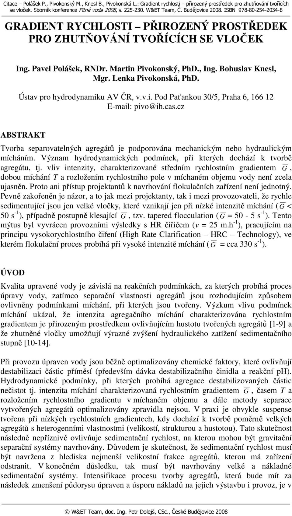 Lenka Pivokonská, PhD. Ústav pro hydrodynamiku AV ČR, v.v.i. Pod Paťankou 30/5, Praha 6, 166 12 E-mail: pivo@ih.cas.