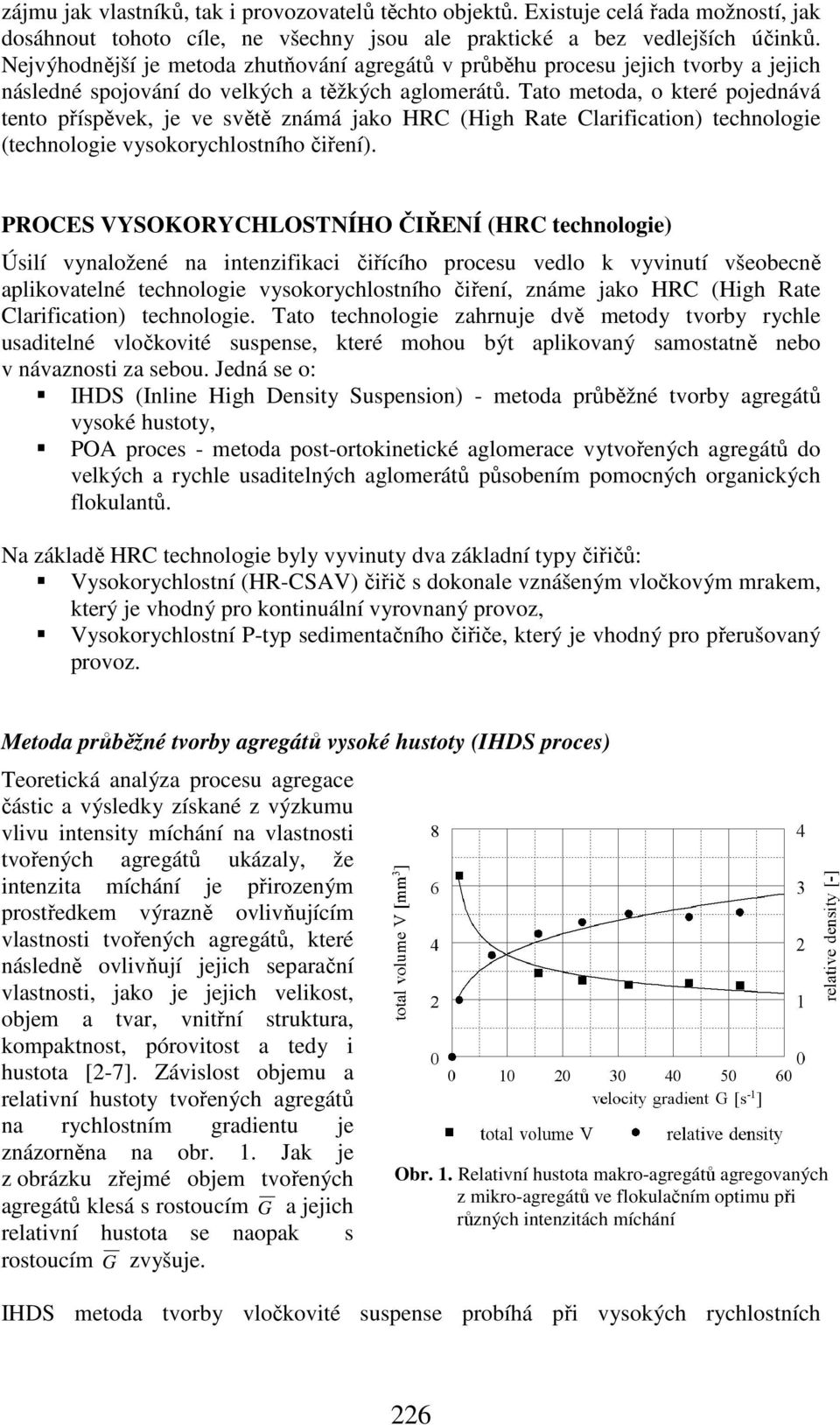 Tato metoda, o které pojednává tento příspěvek, je ve světě známá jako HRC (High Rate Clarification) technologie (technologie vysokorychlostního čiření).