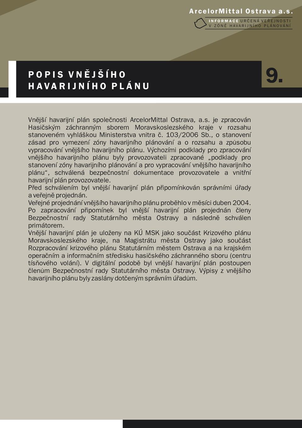 , o stanovení zásad pro vymezení zóny havarijního plánování a o rozsahu a způsobu vypracování vnějšího havarijního plánu.