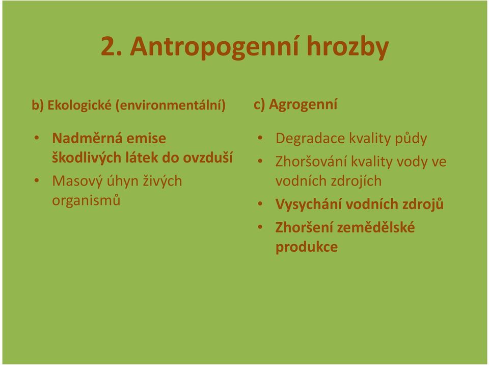 c) Agrogenní Degradace kvality půdy Zhoršování kvality vody ve