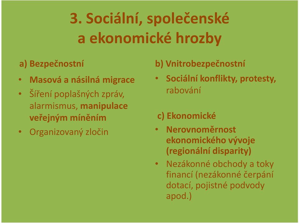 Vnitrobezpečnostní Sociální konflikty, protesty, rabování c) Ekonomické Nerovnoměrnost