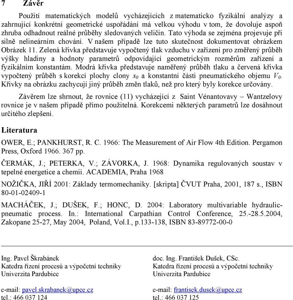 Zelená křivka ředstavuje vyočtený tlak vzduchu v zařízení ro změřený růběh výšky hladiny a hodnoty arametrů odovídající geometrickým rozměrům zařízení a fyzikálním konstantám.