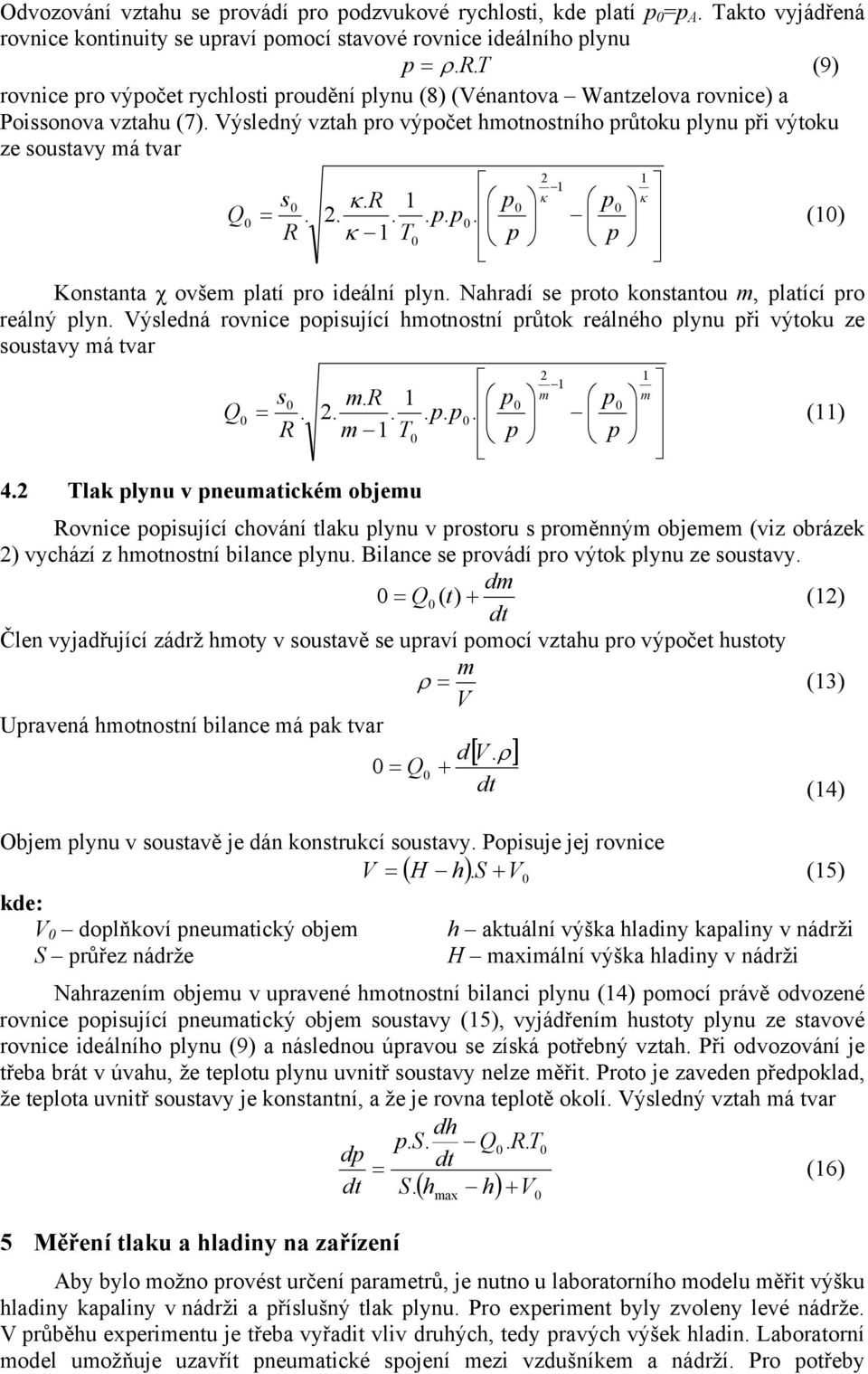 R Q =...... () R κ T Konstanta χ ovšem latí ro ideální lyn. Nahradí se roto konstantou m, latící ro reálný lyn.