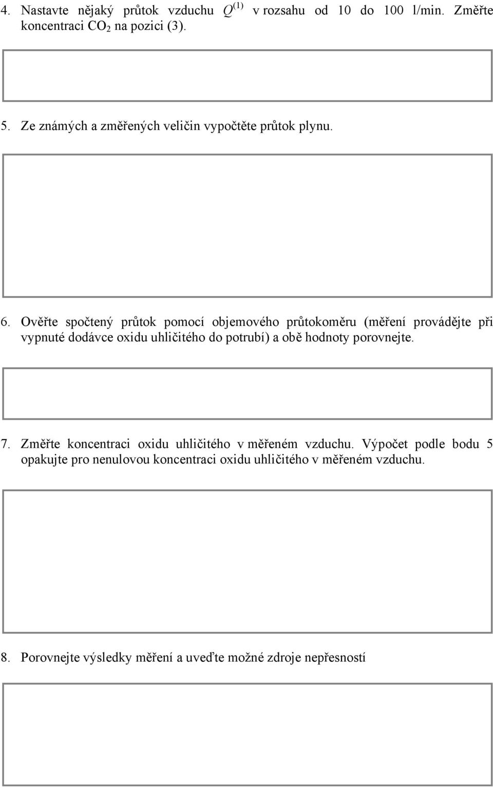 Ověřte spočtený průtok pomocí objemového průtokoměru (měření provádějte při vypnuté dodávce oxidu uhličitého do potrubí) a obě