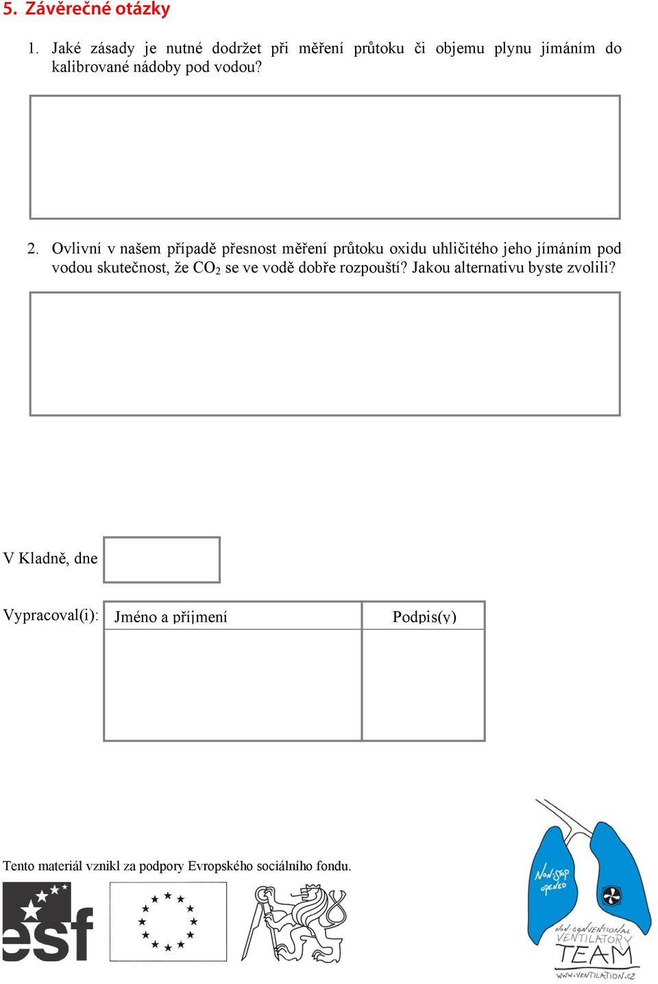 2. Ovlivní v našem případě přesnost měření průtoku oxidu uhličitého jeho jímáním pod vodou skutečnost,