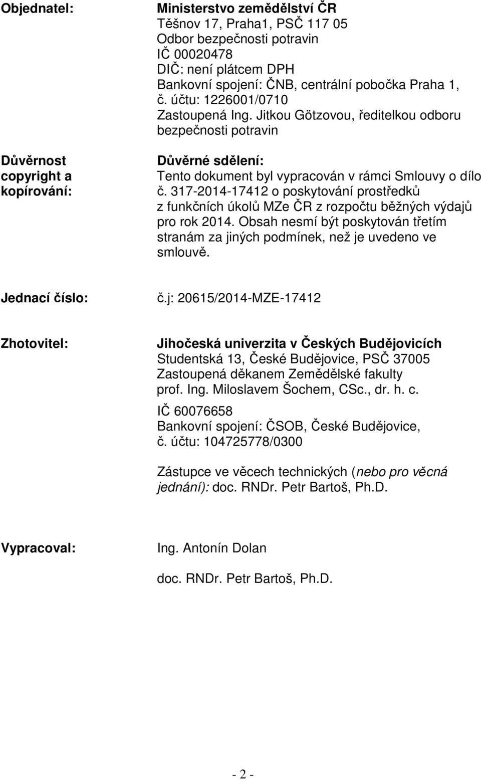 317-2014-17412 o poskytování prostředků z funkčních úkolů MZe ČR z rozpočtu běžných výdajů pro rok 2014. Obsah nesmí být poskytován třetím stranám za jiných podmínek, než je uvedeno ve smlouvě.