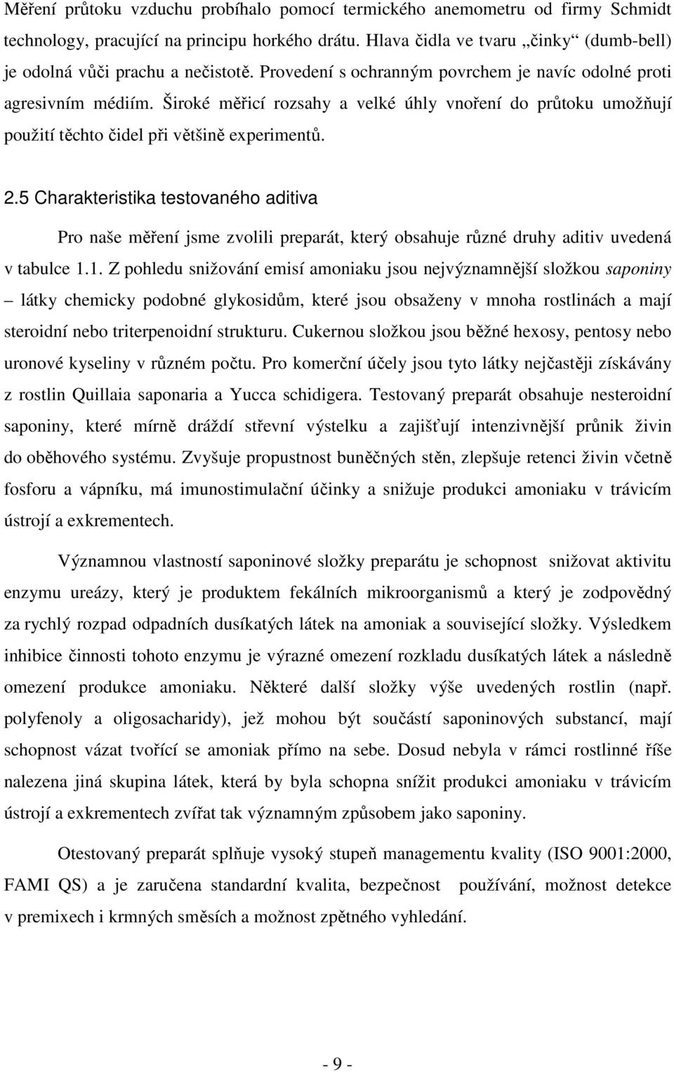 Široké měřicí rozsahy a velké úhly vnoření do průtoku umožňují použití těchto čidel při většině experimentů. 2.