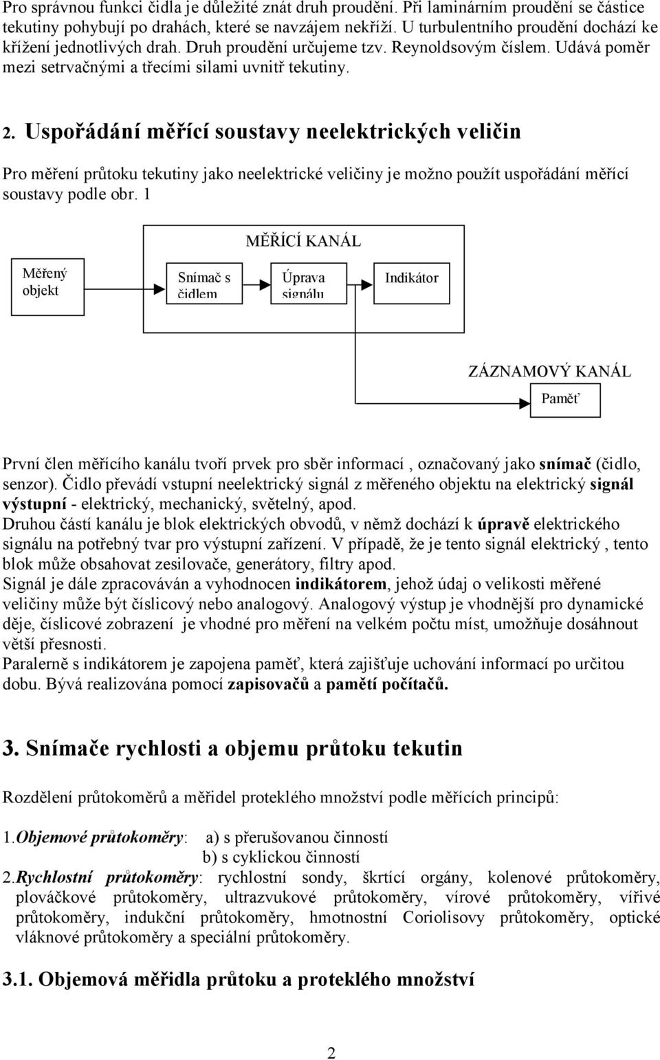 . Usořádání měřící soustavy neelektrických veličin Pro měření růtoku tekutiny jako neelektrické veličiny je možno oužít usořádání měřící soustavy odle obr.