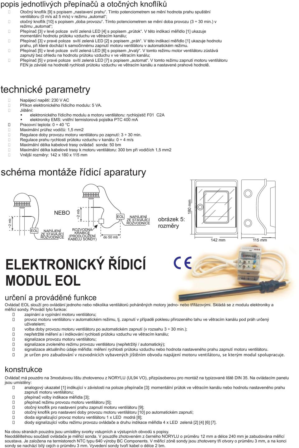 ) v reimu automat ; Pøepínaè [3] v levé poloze svítí zelená LED [4] s popisem prùtok.