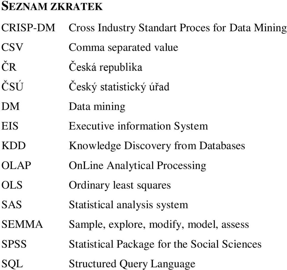 System Knowledge Discovery from Databases OnLine Analytical Processing Ordinary least squares Statistical