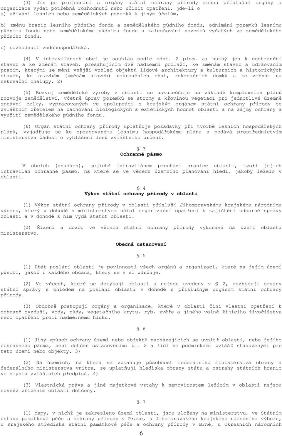 půdního fondu. c) rozhodnutí vodohospodářská. (4) V intravilánech obcí je souhlas podle odst. 2 písm.