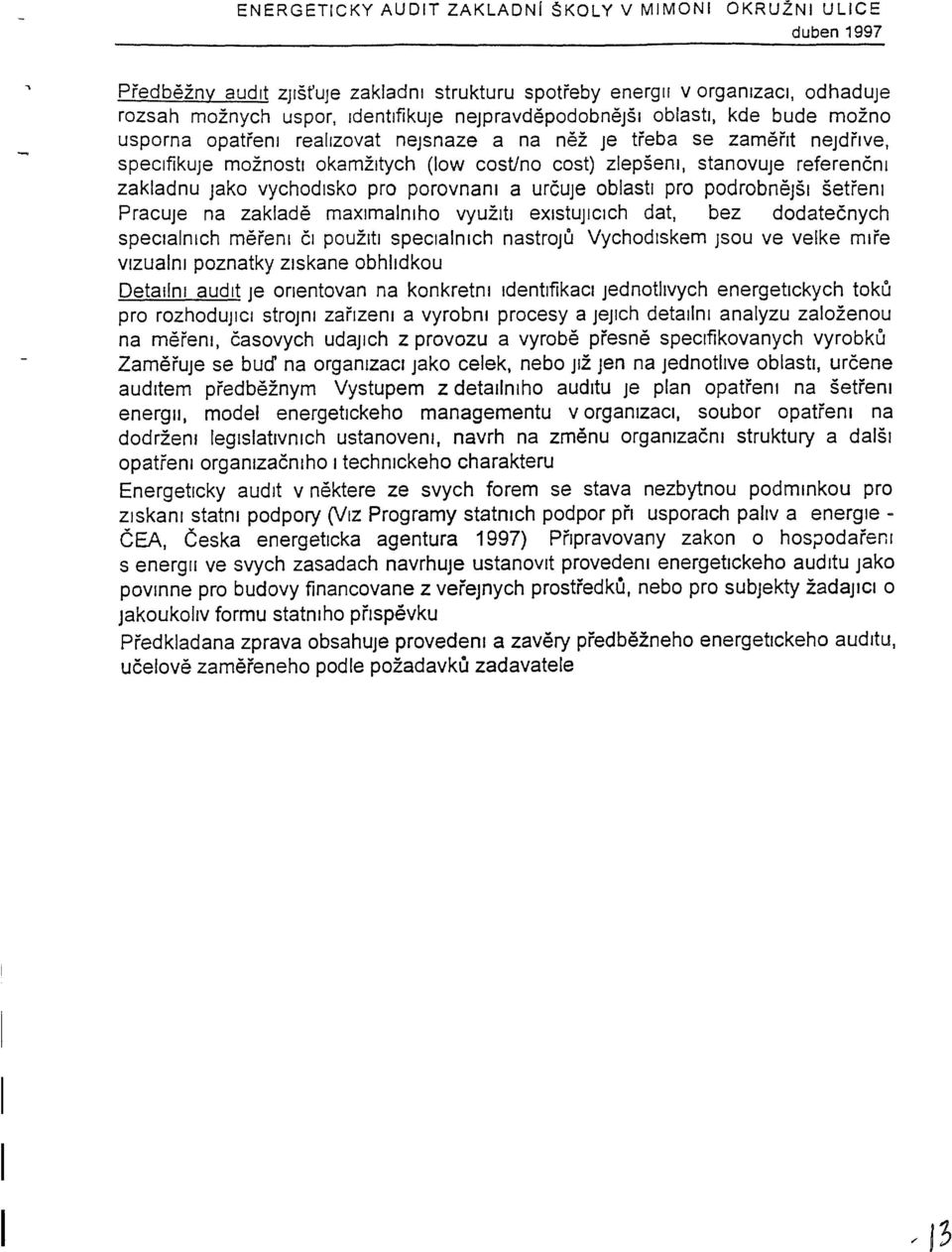 vychodlsko pro porovnant a urcuje oblasti pro podrobnejs setfenl Pracuje na zaklade maxlmalnlho VYUZltl exlstujlclch dat, bez dodatecnych speclalnlch merenl Ci POUZltl speclalnlch nastroju