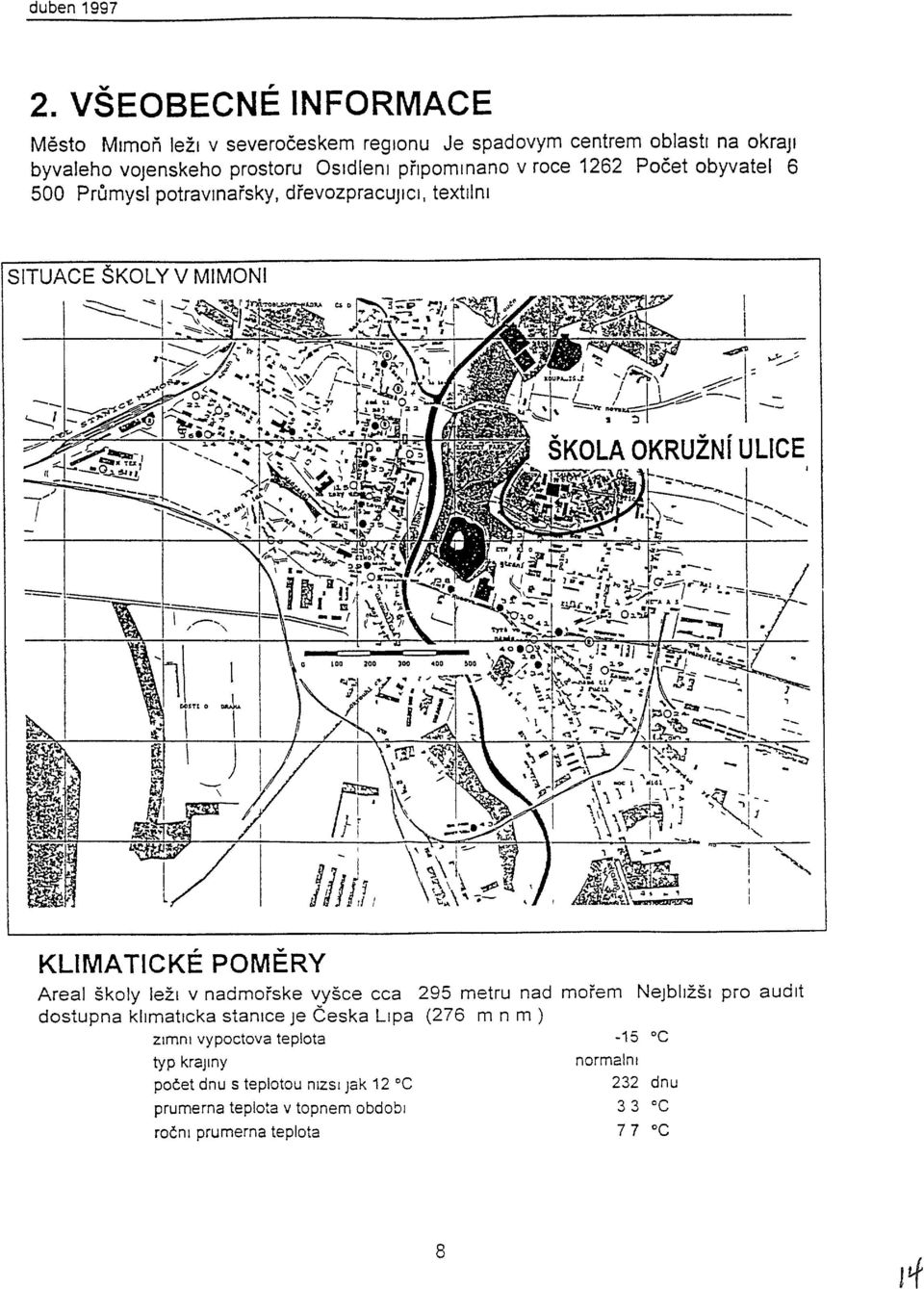 prlpomlnano v roce 1262 Pocet obyvatel 6 500 Prumysl potravmafsky, dfevozpracujlcl, textllm STUACE SKOLY V MMON KLMATCKE POMERY Areal skoly