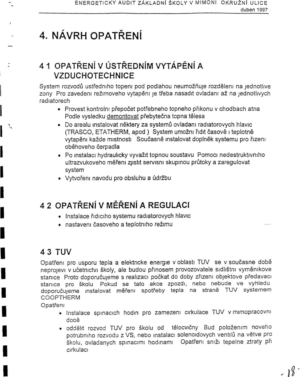 nasadlt ovladanr az na jednotllvych radratorech Provest kontrolnl prepocet potrebneho topneho prlkonu v chodbach atrra Podle vysledku demontovat pfebytecna topna telesa 00 arealu nstalovat nektery za