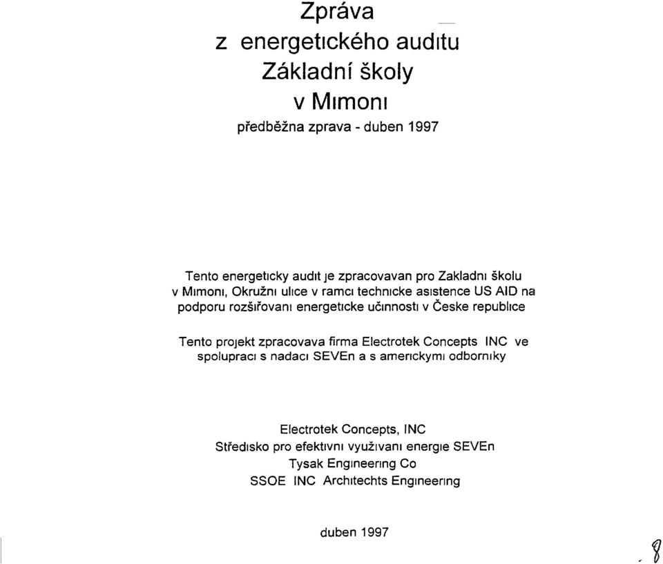 Ceske repubhce Tento projekt zpracovava firma Electrotek Concepts NC ve spolupracls nadaci SEVEn a 5 amenckyml odbornlky