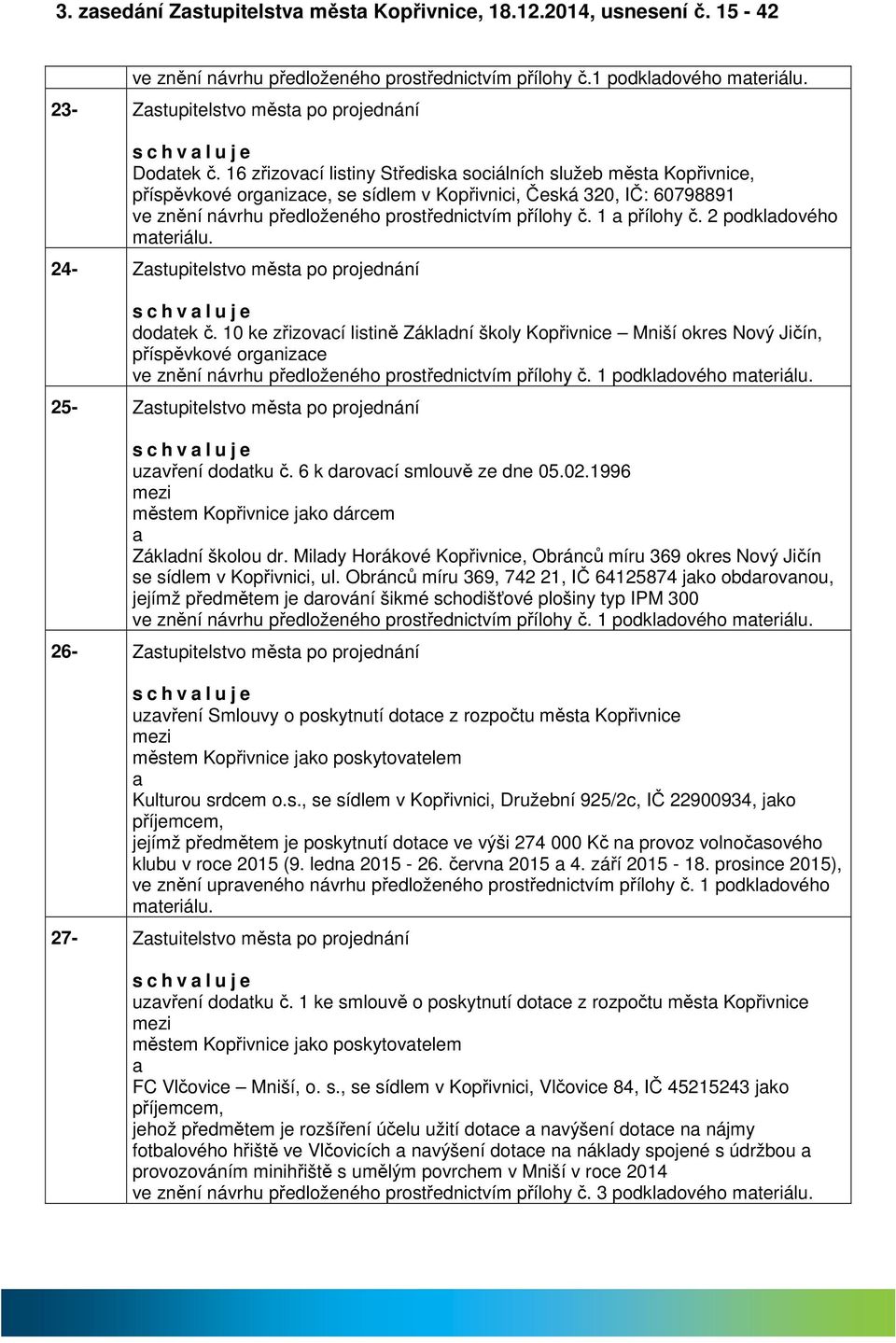 16 zřizovcí listiny Středisk sociálních služeb měst Kopřivnice, příspěvkové orgnizce, se sídlem v Kopřivnici, Česká 320, IČ: 60798891 ve znění návrhu předloženého prostřednictvím přílohy č.