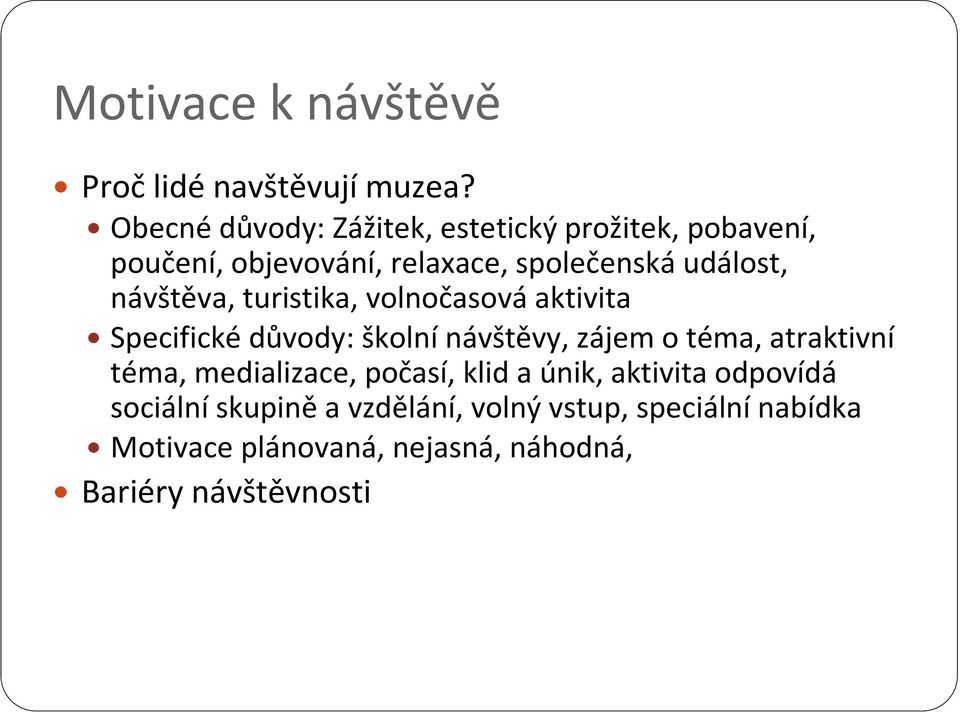 návštěva, turistika, volnočasová aktivita Specifické důvody: školní návštěvy, zájem o téma, atraktivní