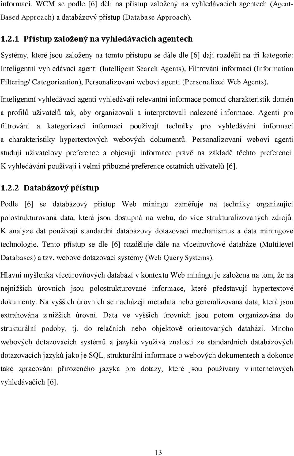 Agents), Filtrování informací (Information Filtering/ Categorization), Personalizovaní weboví agenti (Personalized Web Agents).