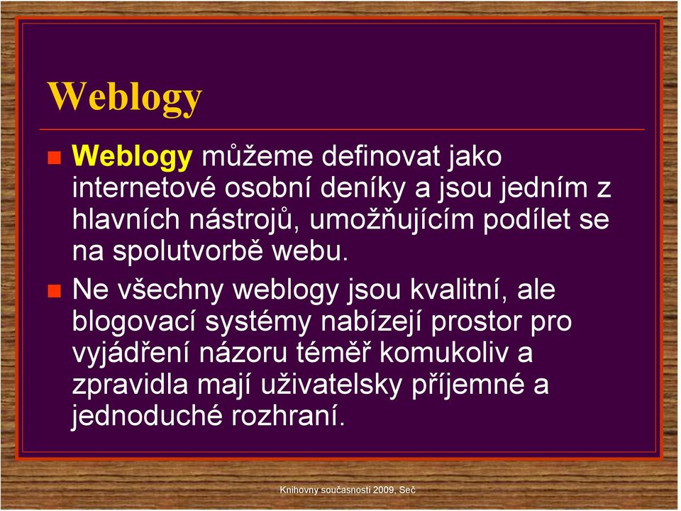 Ne všechny weblogy jsou kvalitní, ale blogovací systémy nabízejí prostor pro