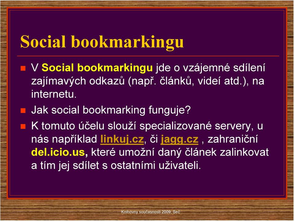 K tomuto účelu slouží specializované servery, u nás například linkuj.cz, či jagg.