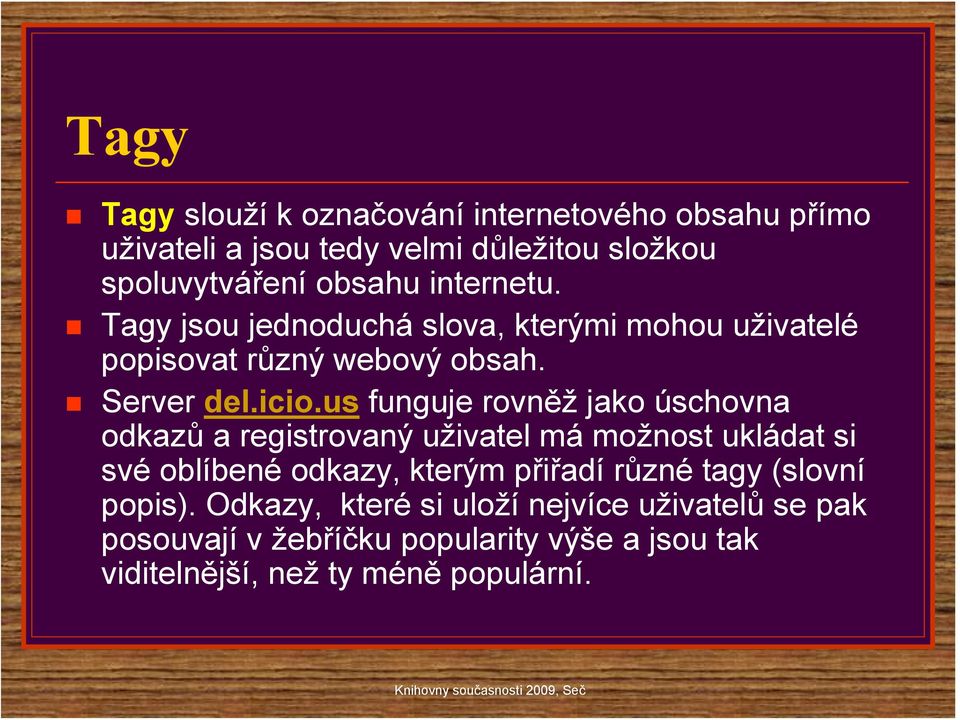 us funguje rovněž jako úschovna odkazů a registrovaný uživatel má možnost ukládat si své oblíbené odkazy, kterým přiřadí různé