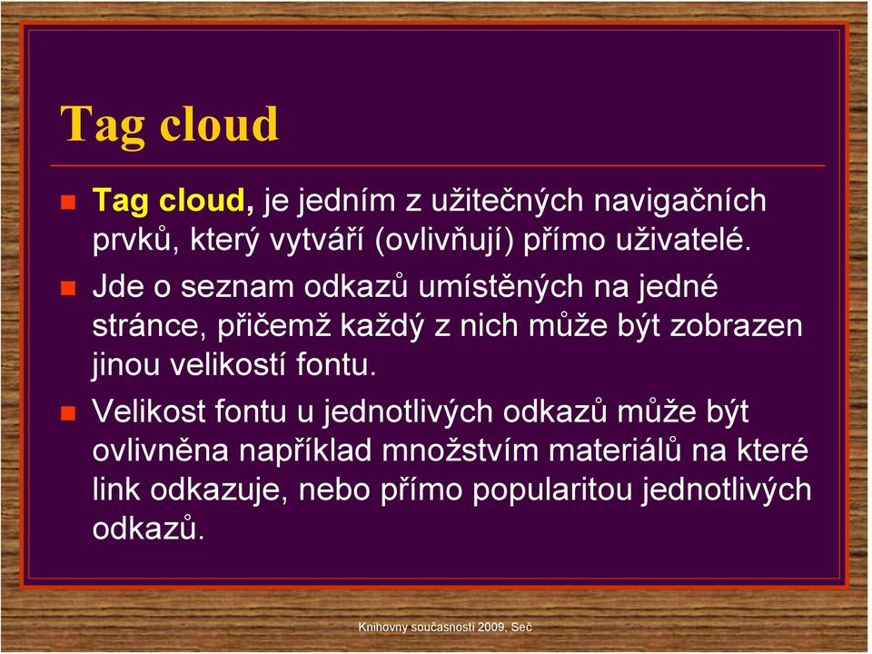 Jde o seznam odkazů umístěných na jedné stránce, přičemž každý z nich může být zobrazen